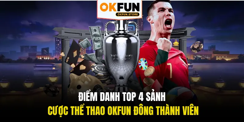 Điểm danh top 4 sảnh cược thể thao OKFUN đông thành viên