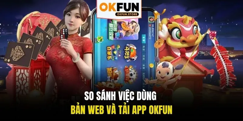 So sánh việc dùng bản web và tải app OKFUN