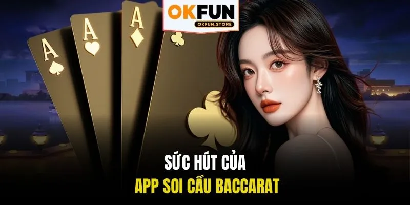 Sức hút của app soi cầu Baccarat